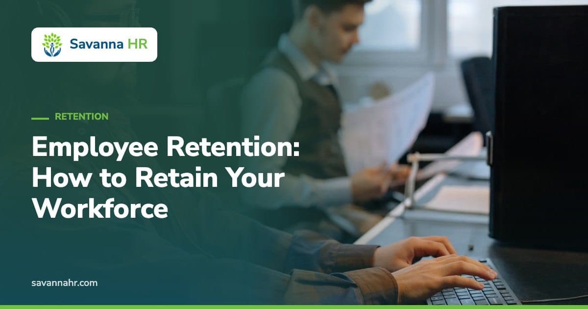 Employee Retention: How to Retain Your Workforce – Savanna HR