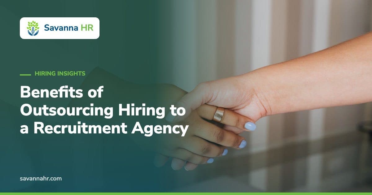 Benefits of Outsourcing Hiring to a Recruitment Agency – Savanna HR