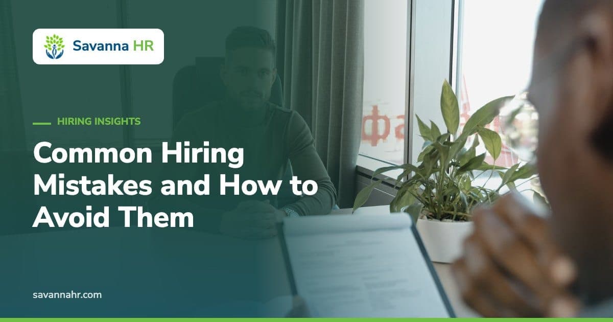 Common Hiring Mistakes and How to Avoid Them – Savanna HR