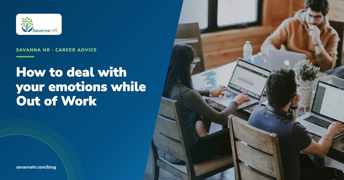 How to deal with your emotions while Out of Work | Savanna HR blog
