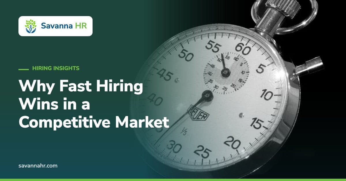 Why Fast Hiring Wins in a Competitive Market – Savanna HR