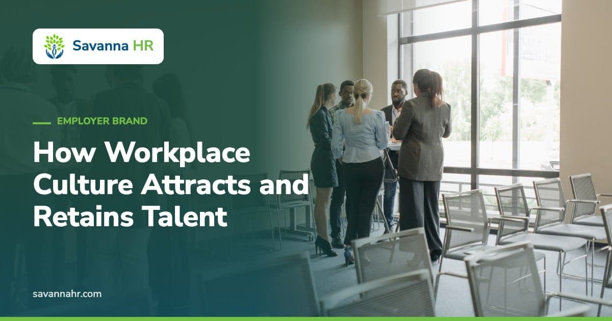 How Workplace Culture Attracts and Retains Talent – Savanna HR
