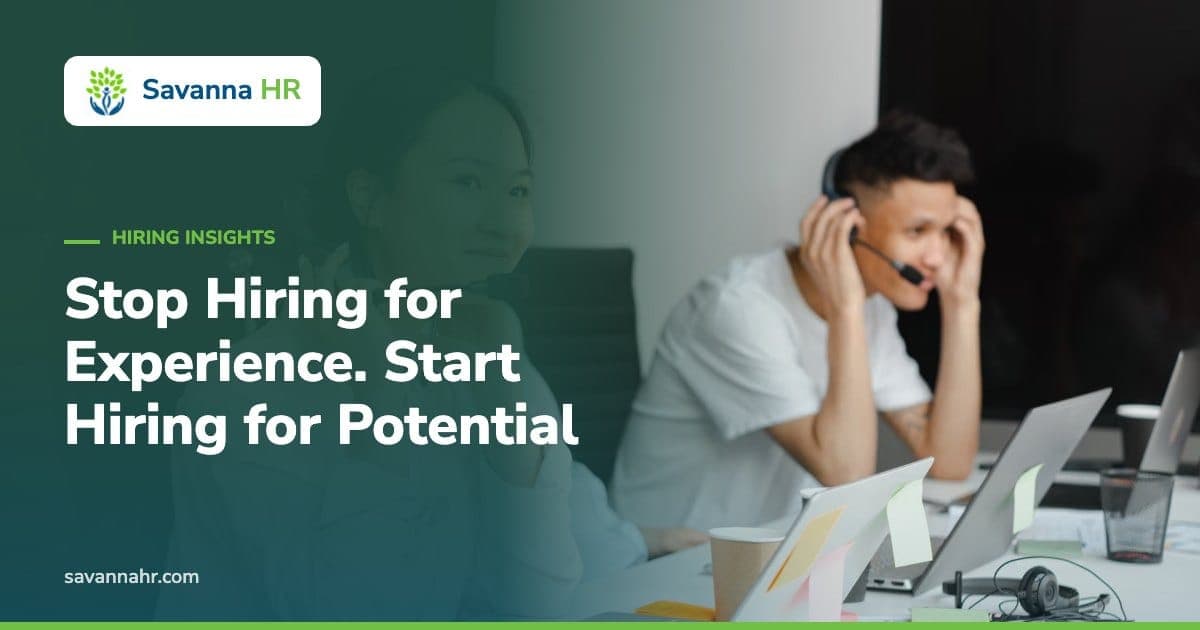 Stop Hiring for Experience. Start Hiring for Potential – Savanna HR