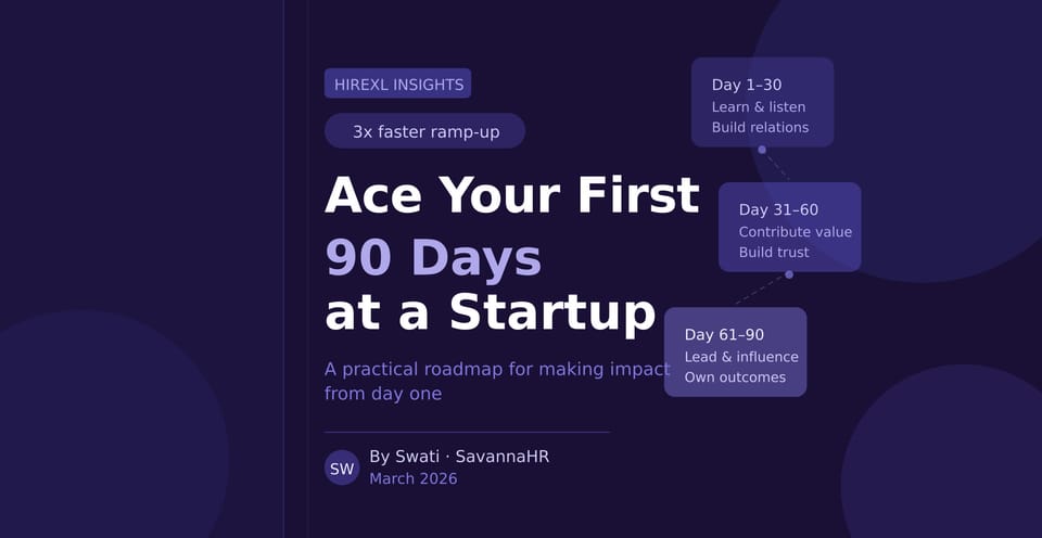 How to Ace Your First 90 Days at a Startup: A Practical Roadmap