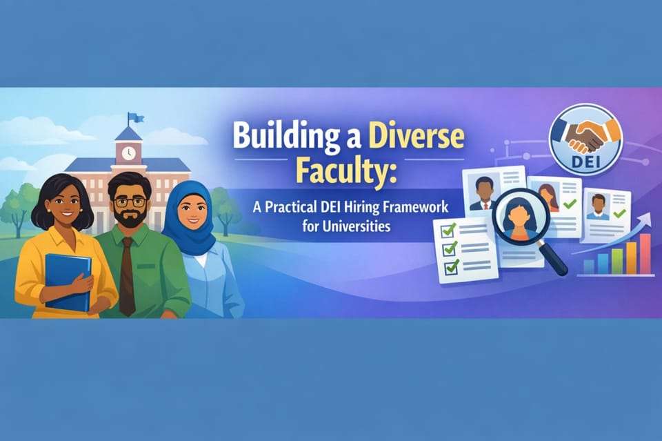 Building a Diverse Faculty: A Practical DEI Hiring Framework for Universities